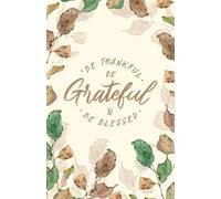 Be Thankful Be Grateful Be Blessed Journal - 100 Bullet Pages | Gratitude Notebook, Thanksgiving Journal, Autumn Brown & Green Leaves Cover, Mindfulness Gift