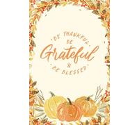 Be Thankful Be Grateful Be Blessed Journal - 100 Bullet Pages | Gratitude Notebook, Thanksgiving Journal, Autumn Pumpkins & Leaves Cover, Mindfulness Gift