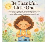 Be Thankful, Little One: A Heartwarming Story About Gratitude, Appreciation and Joy for Kids Ages 3-8 | Teach Thankfulness, Positivity and Positive ... and Engaging Picture Book (Little One Series)