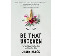 Be That Unicorn: Find Your Magic, Live Your Truth, and Share Your Shine (Happiness Book for Women, for Fans of Brene Brown)