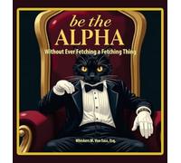 Be the Alpha Without Ever Fetching a Fetching Thing