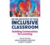 Be the Architect of Your Inclusive Classroom: Building Communities for Learning