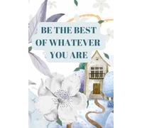 BE THE BEST OF WHATEVER YOU ARE: Inspirational Notebook,Positive Affirmation and Motivational