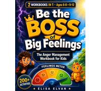 Be the Boss of Big Feelings: The Anger Management Workbook for Kids Ages 6-12: 200+ Calm-Down Activities to Stop Tantrums and Outbursts and Build ... with Age-Matched Sections for 6-8 and 9-12