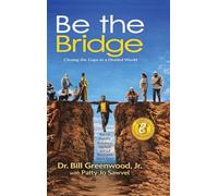 Be The Bridge: Closing The Gaps In A Divided World