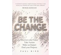 Be The Change: Discover your Cause, Take Action ,Make an Impact, Find your Purpose