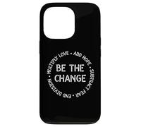 Be the Change Tee x Love Add Hope Lema inspirador Carcasa para iPhone 13 Pro