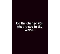 Be The Change You Wish To See In The World. - Journals For Writing - Gift For Women And Men - Notebook - Cute Journal - Lined Journal - Writing Journal - Bookmark