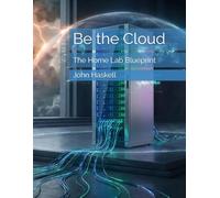 Be the Cloud: The Home Lab Blueprint