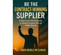 Be the Contract-Winning Supplier:: A Guide to Corporate & Government Contracts with the CARES method