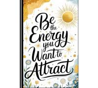 Be The Energy You Want To Attract: A Self-Discovery and Manifestation Journal for Women Seeking Alignment and Growth