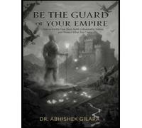 BE THE GUARD OF YOUR EMPIRE: How to Fortify Your Base, Build Unbreak able Teams, and Protect What You Create