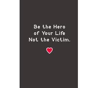 Be the Hero of Your Life Not the Victim: Lined journal notebook - Sobriety Gifts