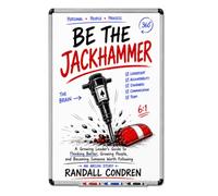 Be the Jackhammer: A Growing Leader's Guide to Thinking Better, Growing People, and Becoming Someone Worth Following