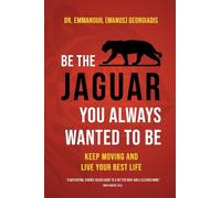 Be the Jaguar You Always Wanted to Be: Keep Moving and Live Your Best Life