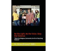 Be the Light. Be the Voice. Stop the Violence: “What the Religious Community Can Do to Stop Gang Violence"