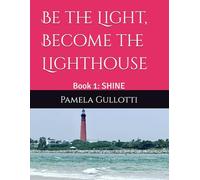 Be the Light, Become the Lighthouse: Book 1: SHINE