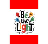 Be the light : Lined Journal for Ideas, Reflection, and Positivity |140-Page Notebook Journal | 6x9 inches | Empowering Daily Writing for Women, Teens, and Creatives