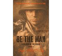 Be The Man: A Christian Man's Guide to Spiritual Warfare, Biblical Leadership, and Leading Your Family with Unshakable Faith