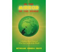 Be the Mirror of the World: A Biafran Man's Vision of Who You Can Be in the World