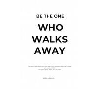 Be the One Who Walks Away: How to Let Go, Heal, and Choose Yourself Again