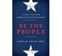[ BE THE PEOPLE A CALL TO RECLAIM AMERICA'S FAITH AND PROMISE BY SWAIN, CAROL M (VANDERBILT UNIVERSITY, TENNESSEE)](AUTHOR)HARDBACK