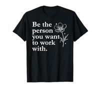 Be The Person You Want to Work with Coworker Boss Work Wife Camiseta
