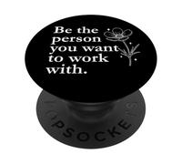 Be The Person You Want to Work with Coworker Boss Work Wife PopSockets PopGrip Adhesivo