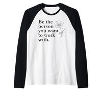 Be The Person You Want to Work with Sign,Boss Funny Coworker Camiseta Manga Raglan