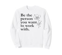 Be The Person You Want to Work with Sign,Boss Funny Coworker Sudadera