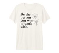 Be The Person You Want to Work with Sign,Last Day of Work Camiseta Premium