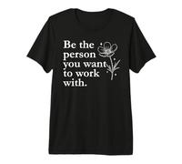 Be The Person You Want to Work with Sign,Last Day of Work Camiseta Premium