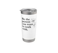 Be the Person You Want to Work With Sign,Last Day of Work Vaso térmico de acero inoxidable de doble pared