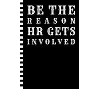 Be the Reason HR Gets Involved: Humorous Notebook: A Funny Gift Journal for Coworkers, Employees, Managers, Team Leaders, HR Professionals | Perfect ... Work Anniversaries, Birthdays & Secret Santa