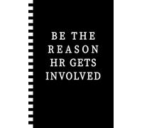 Be the Reason HR Gets Involved Notebook: Humorous & Funny Gift Journal for Coworkers, Employees, Managers, Team Leaders, HR Professionals | Perfect ... Work Anniversaries, Birthdays & Secret Santa