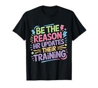 Be The Reason HR Updates Their Training - Camiseta