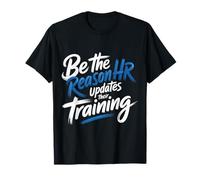 Be The Reason HR Updates Their Training Office Employee - Camiseta