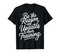 Be The Reason HR Updates Their Training Office Employee - Camiseta