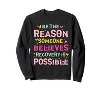 Be the Reason Someone Believes Recovery Is Possible Sudadera