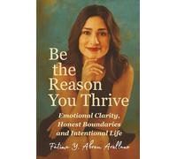 Be the Reason You Thrive: Emotional Clarity, Honest Boundaries and Intentional Life