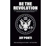 Be The Revolution: How Occupy Wall Street and the Bernie Sanders Movement Reshaped American Politics