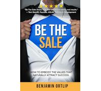 Be The Sale: How To Embody The Values That Naturally Attract Success
