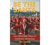 Be the Santa : 100 Charitable Ways to Celebrate Christmas: Detailed charitable acts with respectful Guidance (Christian Books)