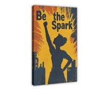 Be The Spark - Póster de lienzo para decoración de dormitorio, oficina, habitación, regalo, 40 x 60 cm