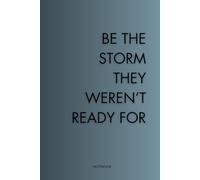 Be The Storm They Weren’t Ready For: A Motivational Lined Notebook for Focus, Growth, and Discipline