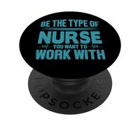 Be The Type of Nurse You Want To Work with Nursing Nurses PopSockets PopGrip Adhesivo
