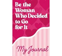 Be the Woman Who Decided to Go for It: Motivational Journal for Women