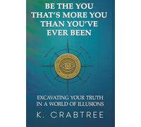 Be the You That’s More You Than You’ve Ever Been: Excavating Your Truth in a World of Illusions