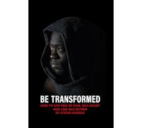 Be Transformed-How To Live Free of Fear, Self-doubt and Low Self-esteem