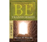 Be Transformed (John 13-21): Christ's Triumph Means Your Transformation (The BE Series Commentary)